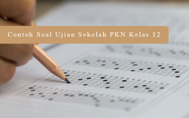 Contoh Soal Ujian Sekolah PKN Kelas 12